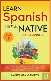 Learn Spanish Like A Native For Beginners - Level 1