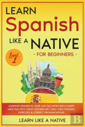 Learn Spanish Like A Native For Beginners - Level 1