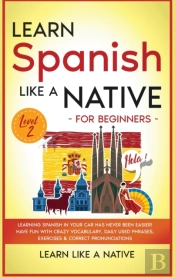 Learn Spanish Like A Native For Beginners - Level 2