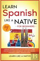 Learn Spanish Like A Native For Beginners - Level 2