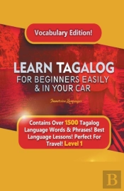 Learn Tagalog For Beginners Easily &Amp; In Your Car! Vocabulary Edition! Contains Over 1500 Tagalog Language Words &Amp; Phrases! Best Language Lessons Perfect For Travel! Level 1