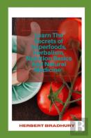 Learn The Secrets Of Superfoods, Herbalism, Nutrition Basics And Natural Medicine