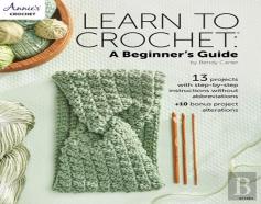 Learn To Crochet: A Beginner'S Guide