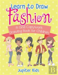 Learn To Draw Fashion - A Grid Copywork Drawing Book For Children