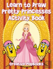 Learn To Draw Pretty Princesses Activity Book
