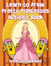 Learn To Draw Pretty Princesses Activity Book