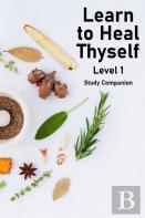 Learn To Heal Thyself - Level 1 - Companion Study Guide