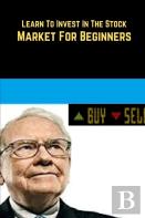 Learn To Invest In The Stock Market For Beginners