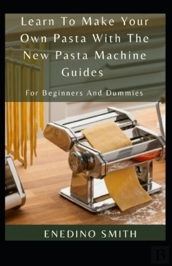 Bertrand.pt - Learn To Make Your Own Pasta With The New Pasta Machine Guides For Beginners And Dummies