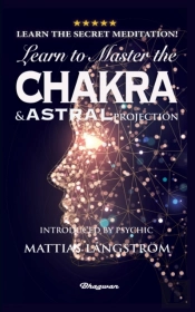 Learn To Master The Chakras And Astral Projection!