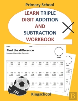 Bertrand.pt - Learn Triple Digit Addition And Subtraction Workbook - Primary School - Kingschool