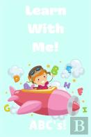 Learn With Me! Abc'S!