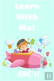 Learn With Me! Abc'S!
