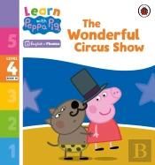 Learn With Peppa Phonics Level 4 Book 18   The Wonderful Circus Show (Phonics Reader)