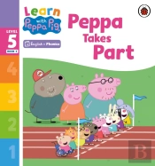 Learn With Peppa Phonics Level 5 Book 3   Peppa Takes Part (Phonics Reader)
