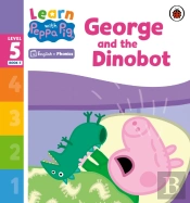 Learn With Peppa Phonics Level 5 Book 5   George And The Dinobot (Phonics Reader)