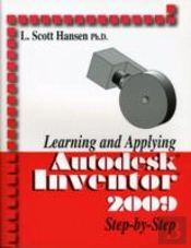 Learning And Applying Autodesk Inventor 2009 Step By Step