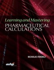 Learning And Mastering Pharmaceutical Calculations