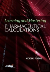 Learning And Mastering Pharmaceutical Calculations