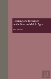 Learning And Persuasion In The German Middle Ages