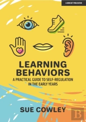 Learning Behaviours: A Practical Guide To Self-Regulation In The Early Years