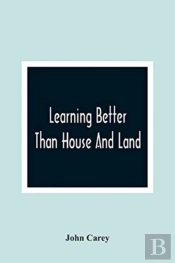Learning Better Than House And Land