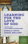 Learning For The Love Of God Â€“ A Student`S Guide To Academic Faithfulness