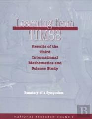 Learning From Timss: Results Of The Third International Mathematics And Science Study, Summary Of A Symposium