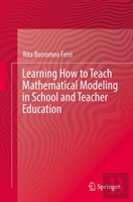 Learning How To Teach Mathematical Modeling In School And Teacher Education