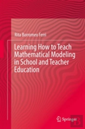 Learning How To Teach Mathematical Modeling In School And Teacher Education