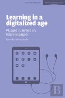 Learning In A Digitalized Age: Plugged In, Turned On, Totally Engaged?