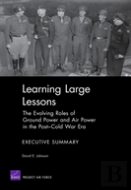 Learning Large Lessons : The Evolving Roles Of Ground Power And Air Power In The Post-Cold War Era--Executive Summary