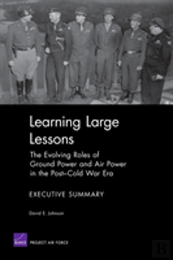 Bertrand.pt - Learning Large Lessons : The Evolving Roles Of Ground Power And Air Power In The Post-Cold War Era--Executive Summary