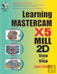 Learning Mastercam X5 Mill 2d Step-By-Step