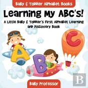Learning My Abc'S! A Little Baby & Toddler'S First Alphabet Learning And Discovery Book. - Baby & Toddler Alphabet Books