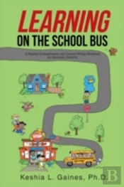 Learning On The School Bus: A Reading Comprehension And Creative Writing Workbook For Secondary Students