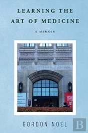 Learning The Art Of Medicine--A Memoir
