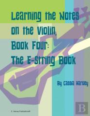 Learning The Notes On The Violin, Book Four, The E-String Book