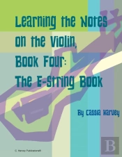 Learning The Notes On The Violin, Book Four, The E-String Book