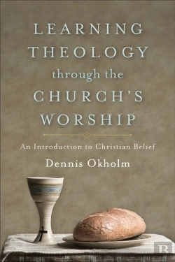 Bertrand.pt - Learning Theology Through The Church`S Worship Â€“ An Introduction To Christian Belief
