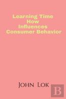 Learning Time How Influences Consumer Behavior