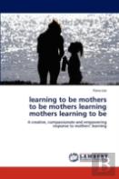 Learning To Be Mothers  To Be Mothers Learning  Mothers Learning To Be
