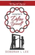 Learning To Define Yourself - Written From The Pages Of My Life