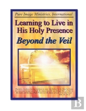 Learning To Live In His Holy Presence Beyond The Veil