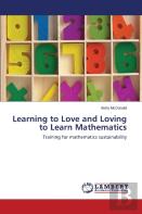 Learning To Love And Loving To Learn Mathematics