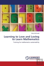 Learning To Love And Loving To Learn Mathematics