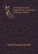 Learning To Read Suggestions To Teachers Of Young Children