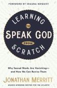 Learning To Speak God From Scratch: Why Sacred Words Are Vanishing - And How We Can Revive Them