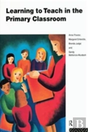 Learning To Teach In The Primary Classroom