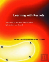 Learning With Kernels – Support Vector Machines, Regularization, Optimization, And Beyond